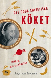 bokomslag Det goda sovjetiska köket : minnen, mat och längtan