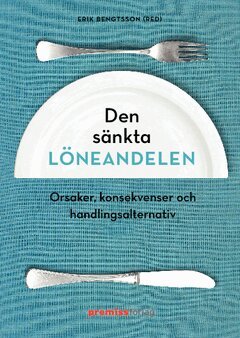 Erik Bengtsson, Ingemar Lindberg, Roland Spånt, Magnus Ryner, Engelbert Stockhammer - Den sänkta löneandelen : orsaker, konsekvenser och handlingsalternativ, Häftad