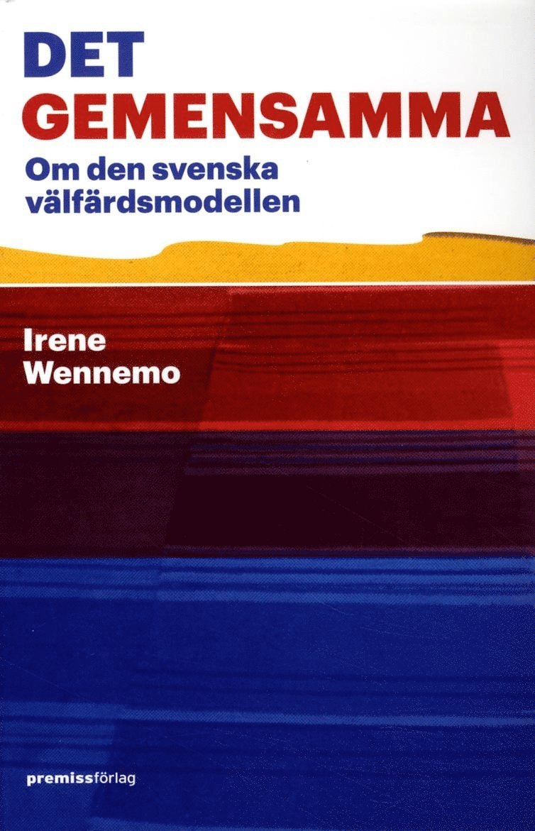 Irene Wennemo - Det gemensamma : om den svenska välfärdsmodellen, Häftad