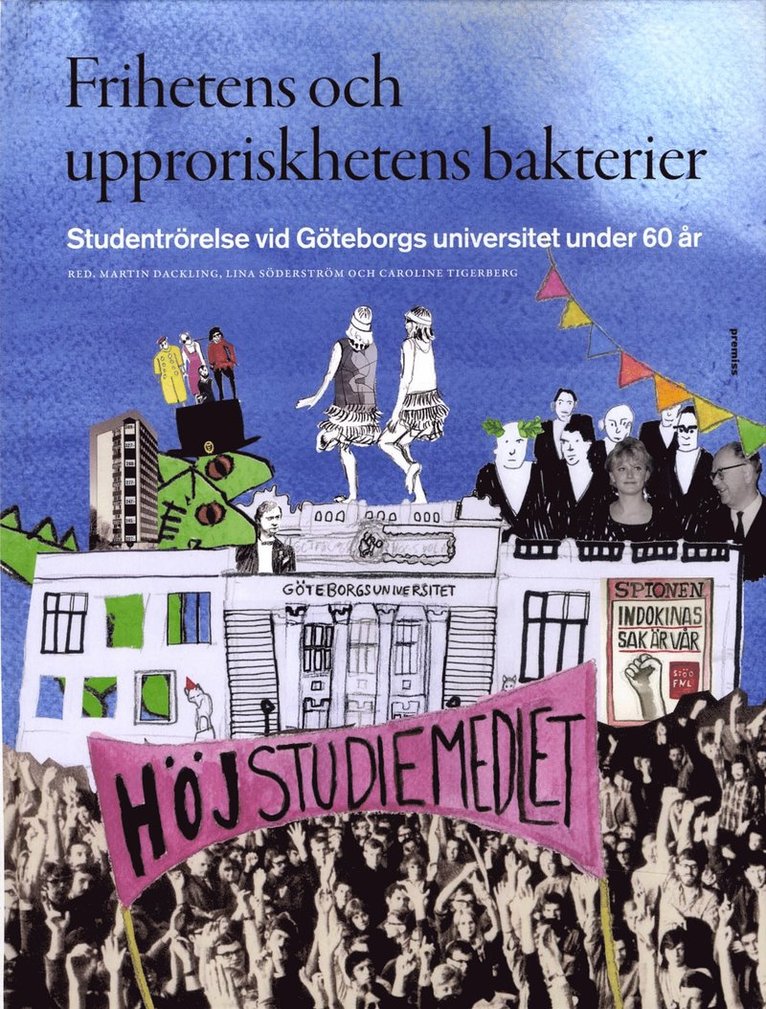 Frihetens och upproriskhetens bakterier : studentrörelse vid Göteborgs universitet under 60 år 1