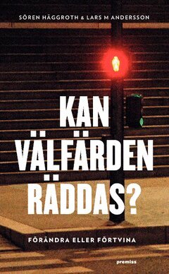 Sören Häggroth, Lars M. Andersson - Kan välfärden räddas? : förändra eller förtvina, Häftad