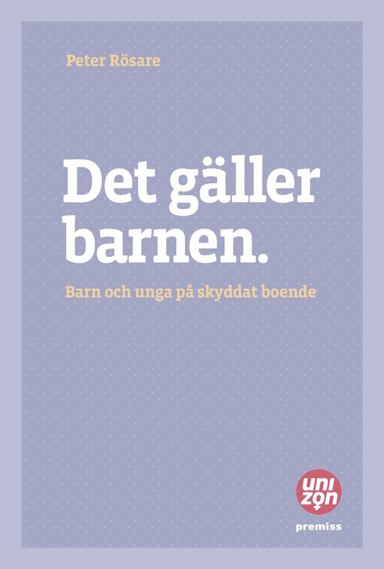 Peter Rösare - Det gäller barnen : barn och unga på skyddat boende, Häftad