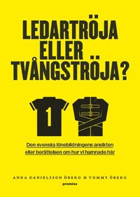 bokomslag Ledartröja eller tvångströja : den svenska lönebildningens ansikten eller berättelsen om hur vi hamnade där