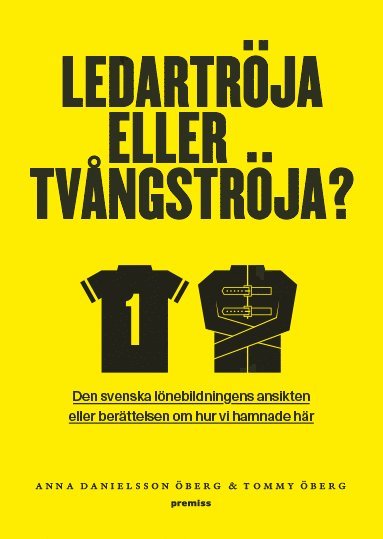 Ledartröja eller tvångströja : den svenska lönebildningens ansikten eller berättelsen om hur vi hamnade där 1