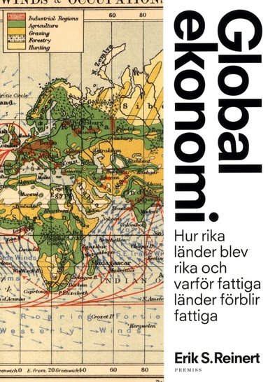 Erik S. Reinert - Global ekonomi : hur rika länder blev rika och varför fattiga länder förblir fattiga, Häftad