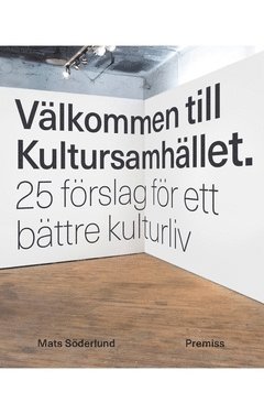 bokomslag Välkommen till Kultursamhället : 25 förslag för ett bättre kulturliv