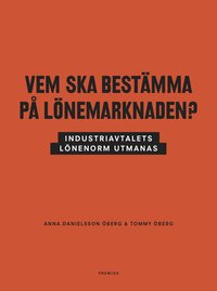 bokomslag Vem ska bestämma på lönemarknaden? : industriavtalets lönenorm utmanas