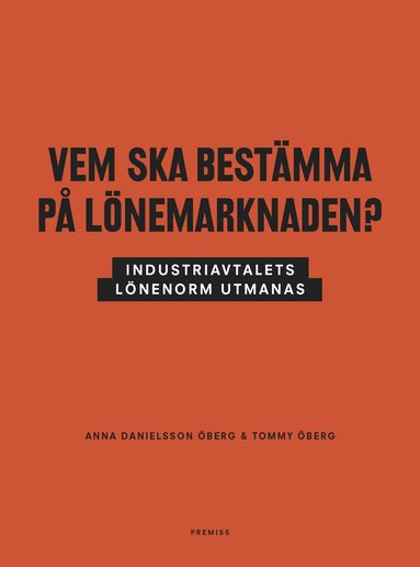 Anna Danielsson Öberg, Tommy Öberg - Vem ska bestämma på lönemarknaden? : industriavtalets lönenorm utmanas, Häftad