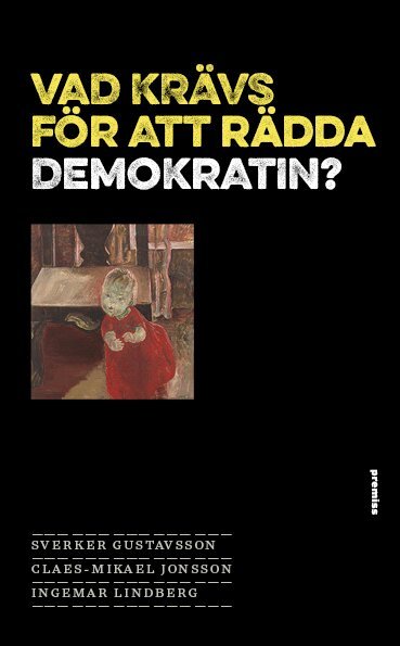 Sverker Gustavsson, Claes-Mikael Jonsson, Ingemar Lindberg - Vad krävs för att rädda demokratin?, Häftad
