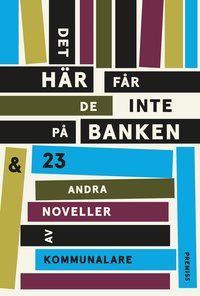 bokomslag Det här får de inte på banken : och 23 andra noveller av kommunalare