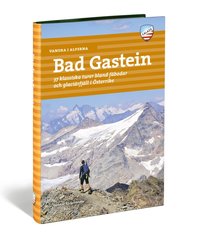 bokomslag Vandra i Alperna : Bad Gastein - 37 klassiska turer bland fäbodar och glaciärfjäll i Österrike