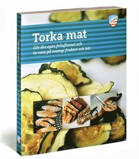 bokomslag Torka mat : gör din egen friluftsmat och ta vara på svamp, frukter och bär