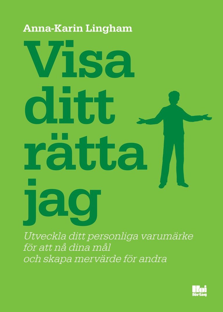 Visa ditt rätta jag : utveckla ditt personliga varumärke för att nå dina mål och skapa mervärde för andra 1