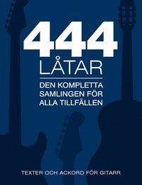 bokomslag 444 låtar gitarr : den kompletta samligen för alla tillfällen - texter och ackord för gitarr