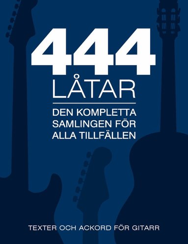 444 låtar gitarr : den kompletta samligen för alla tillfällen - texter och ackord för gitarr, Häftad