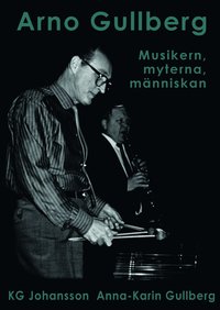 bokomslag Arno Gullberg : musikern, myterna, människan