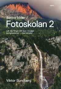 bokomslag Bättre bilder - fotoskolan. 2 : Viktor Sundberg lär dig fånga rätt ljus i snygga kompositioner - med känsla!