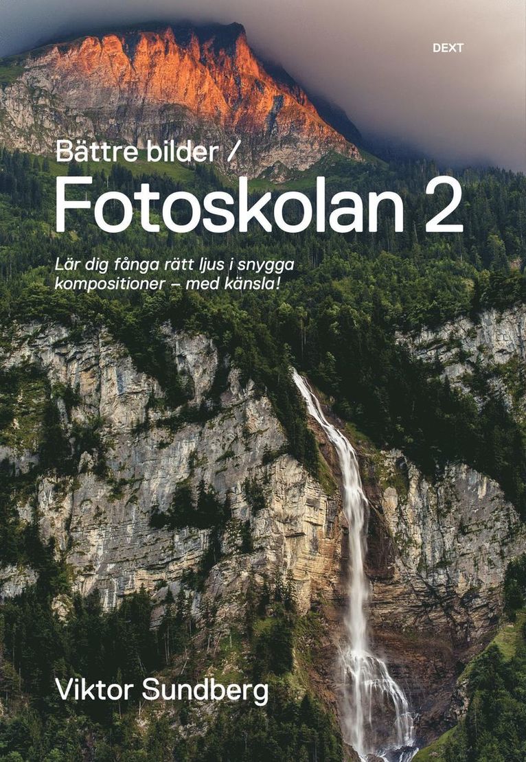 Bättre bilder - fotoskolan. 2 : Viktor Sundberg lär dig fånga rätt ljus i snygga kompositioner - med känsla! 1