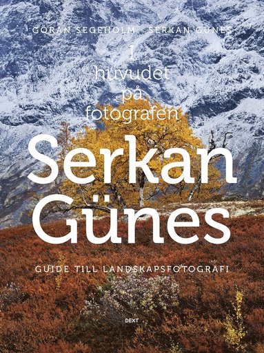 bokomslag I huvudet på fotografen Serkan Günes : guide till landskapsfotografi