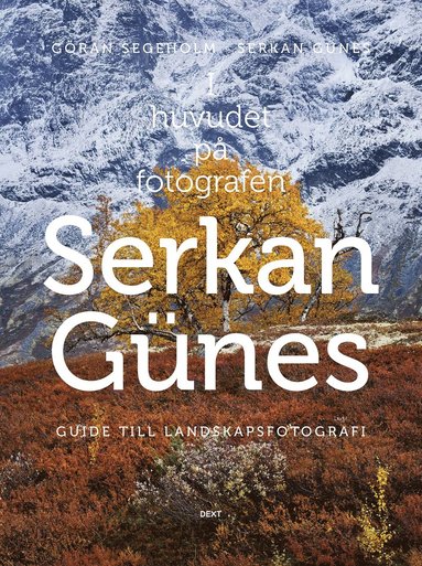 bokomslag I huvudet på fotografen Serkan Günes : guide till landskapsfotografi