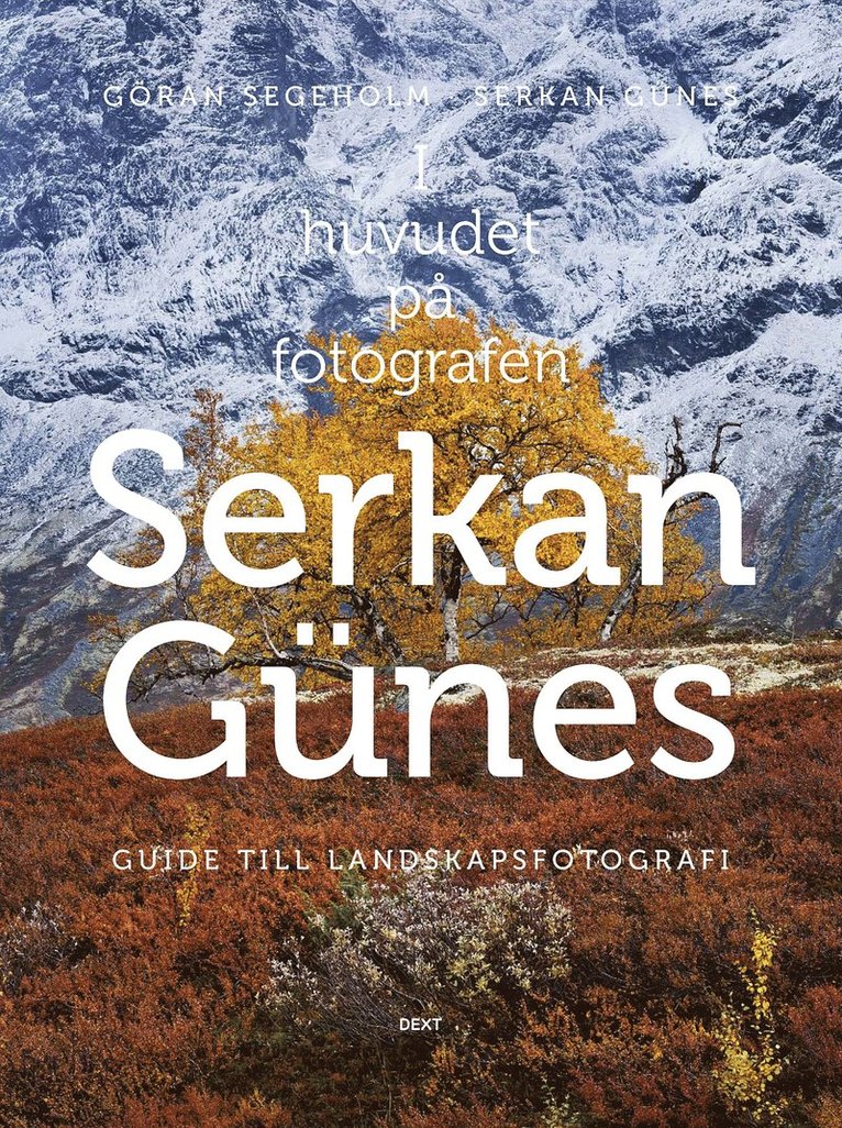 I huvudet på fotografen Serkan Günes : guide till landskapsfotografi 1