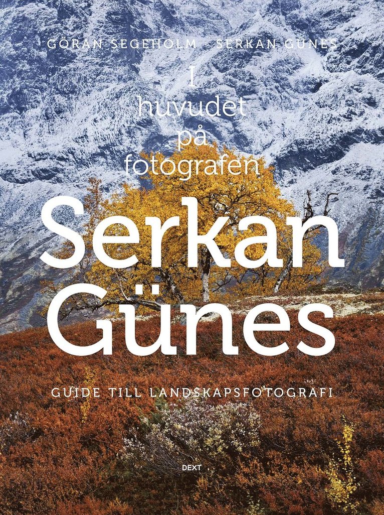 I huvudet på fotografen Serkan Günes : guide till landskapsfotografi