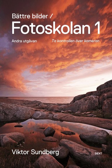 Viktor Sundberg - Bättre bilder - fotoskolan. 1 : Viktor Sundberg lär dig ta kontrollen över kameran, Häftad
