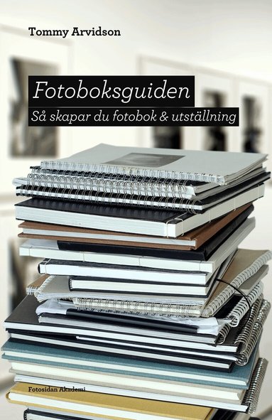 Tommy Arvidson - Fotoboksguiden : så skapar du fotobok & utställning, Häftad