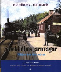 bokomslag Stockholms järnvägar : miljöer från förr och nu. Del 5, Södra förorterna