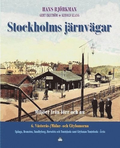 Stockholms järnvägar : miljöer från förr och nu. Del 6, Västerås- / Mälar- och Citybanorna 1