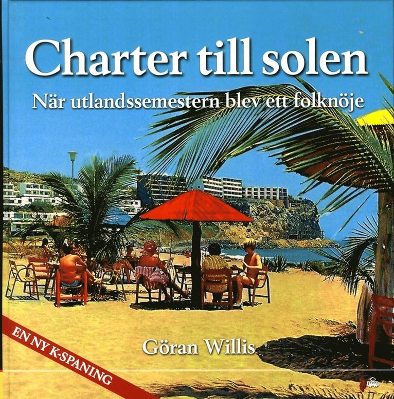 Göran Willis - Charter till solen : när utlandssemestern blev ett folknöje, Inbunden