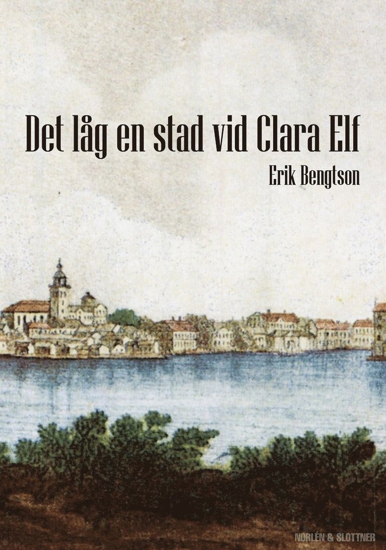 Erik Bengtson - Det låg en stad vid Clara Elf, Inbunden