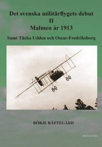 bokomslag Det svenska militärflygets debut II - Malmen år 1913