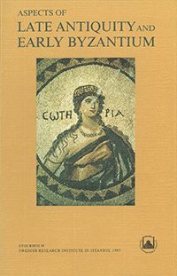 bokomslag Aspects of Late Antiquity and Early Byzantium : Papers Read at a Colloquium Held at the Swedish Research Institute in Istanbul, 31 May - 5 June 1992