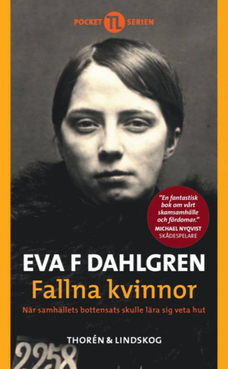 Eva F. Dahlgren - Fallna kvinnor : när samhällets bottensats skulle lära sig veta hut, Pocket
