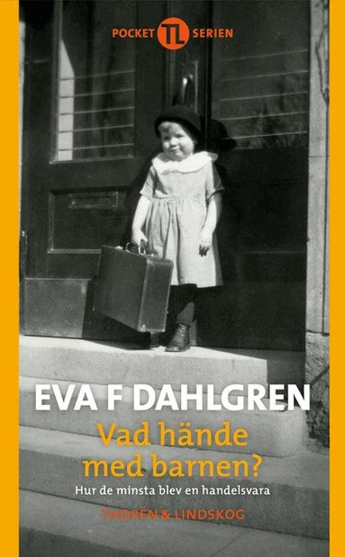 Eva F. Dahlgren - Vad hände med barnen : hur de minsta blev en handelsvara, Pocket