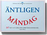 Äntligen måndag - 217 sätt att göra dina arbetsdagar mycket, mycket roligare., Häftad