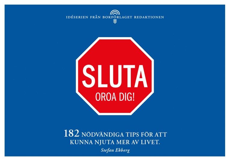 Stefan Ekberg - Sluta oroa dig - 182 nödvändiga tips för att kunna njuta mer av livet, Häftad