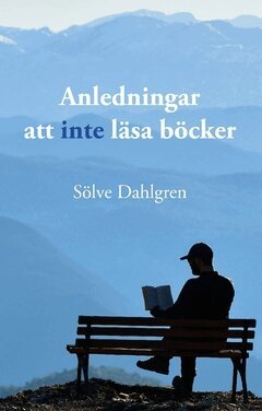 Sölve Dahlgren - Anledningar att inte läsa böcker : en lättläst guide, Häftad