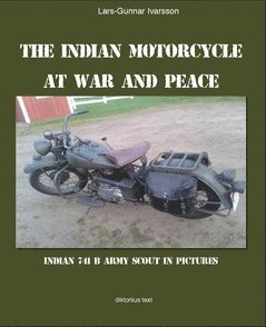 bokomslag The Indian Motorcycle at war and peace : Indian 741 B Army Scout in pictures