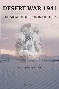 Desert War 1941 : the siege of Tobruk in pictures 1