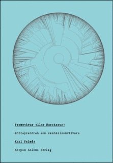 Karl Palmås - Prometheus eller Narcissus? : entreprenören som samhällsomvälvare, Häftad
