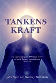 John Algeo, Shirley J. Nicholson - Tankens kraft : en omarbetning för 2000-talets läsare av Annie Besants klassiska verk "Tankekraft", Häftad