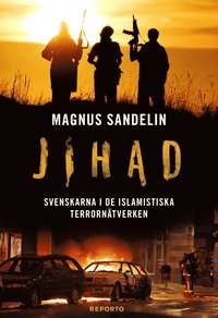 bokomslag Jihad : svenskarna i de islamistiska terrornätverken