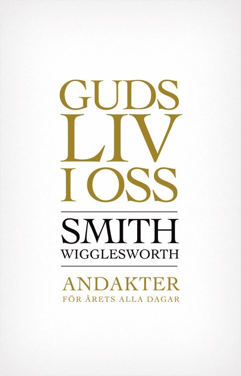 Smith Wigglesworth - Guds liv i oss : andakter för årets alla dagar, Inbunden