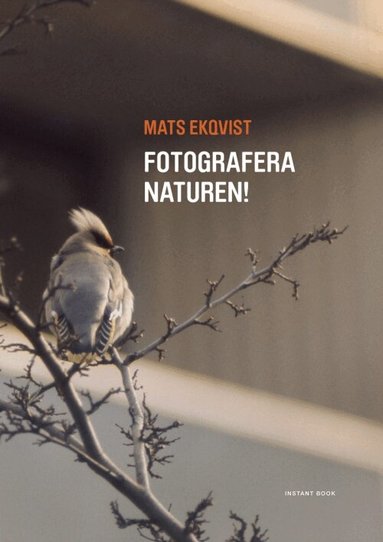 Ekqvist Mats - Fotografera naturen!, Häftad