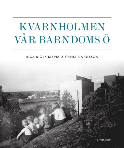 Inga Björk Klevby, Christina Olsson - Kvarnholmen vår barndoms ö, Inbunden