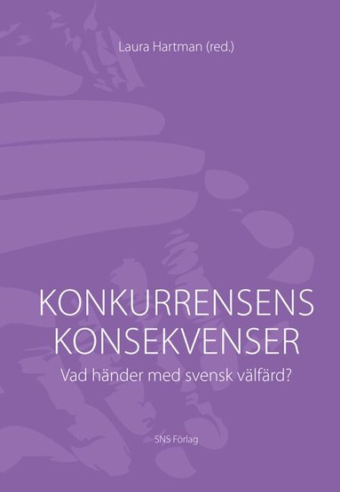 Laura Hartman, Anders Anell, Kajsa Hanspers, Martin Lundin, Eva Mörk, Marta Szebehely, Stefan Wiklund, Jonas Vlachos - Konkurrensens konsekvenser : vad händer med svensk välfärd, Häftad