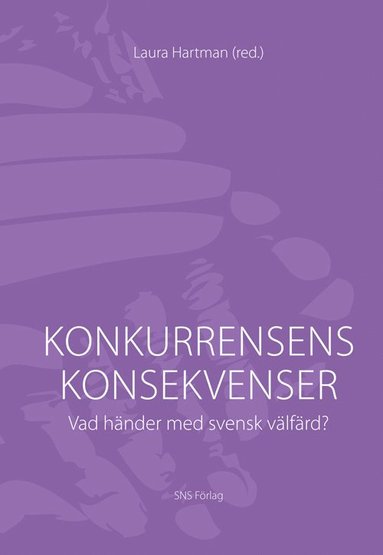 bokomslag Konkurrensens konsekvenser : vad händer med svensk välfärd