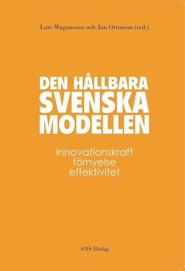 Lena Andersson-Skog, Göran Brulin, Hans de Geer, Eskil Ekstedt, Per-Erik Ellströn, Staffan Furusten, Roger Henning, Maths Isacson, Mats Larsson, Jan Löwstedt, Lars Magnusson, Sofia Murhem, Jan Ottosson, Tom Petersson, Svante Schriber, Lennart Svenson, Fredrik Tell - Den hållbara svenska modellen : innovationskraft, förnyelse och effektivitet, Häftad